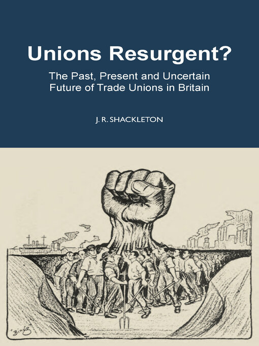 Title details for Unions Resurgent? the Past, Present and Uncertain Future of Trade Unions in Britain by J. R. Shackleton - Available